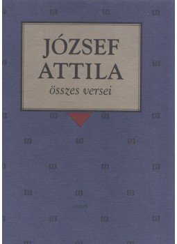 József Attila - József Attila összes versei József Attila - József Attila összes versei, Budapest 2000 antikvár könyv