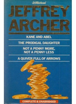 Jeffrey Archer - Kane and Abel / The Prodigal Daughter / Not a Penny More, Not a Penny Less / A Quiver Full of Arrows Jeffrey Archer - Kane and Abel / The Prodigal Daughter / Not a Penny More, Not a Penny Less / A Quiver Full of Arrows, London 1986 antikvár könyv