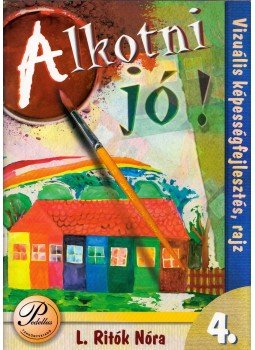 L. Ritók Nóra - Alkotni jó! 4. - Vizuális képességfejlesztés, rajz, Debrecen 2003 antikvár könyv