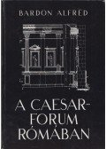 Bardon Alfréd - A Caesar-forum Rómában