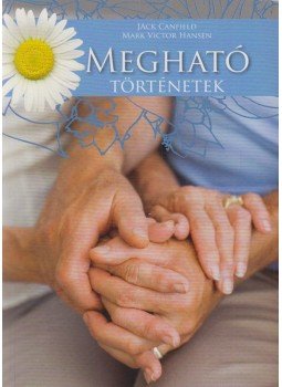 Jack Canfield, Mark Victor Hansen - Megható történetek Jack Canfield, Mark Victor Hansen - Megható történetek, Budapest 2001 antikvár könyv