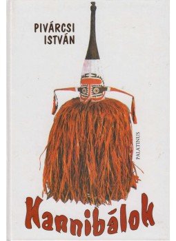 Pivárcsi István - Kannibálok könyve Pivárcsi István - Kannibálok könyve, Budapest 2004 antikvár könyv