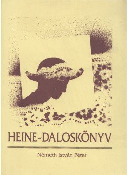 Németh István Péter - Heine-daloskönyv Németh István Péter - Heine-daloskönyv, Tapolca 1997 antikvár könyv
