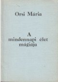 Orsi Mária - A mindennapi élet mágiája