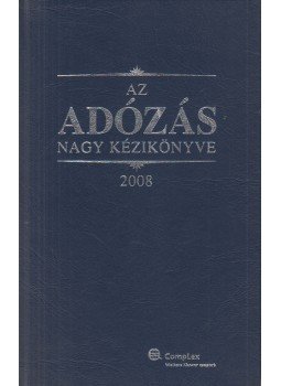 Dr. Szakács Imre - Az adózás nagy kézikönyve, Budapest 2008 antikvár könyv