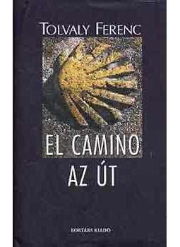 Tolvaly Ferenc - El camino - Az út Tolvaly Ferenc - El camino - Az út, null 2005 antikvár könyv