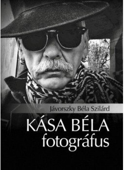 Jávorszky Béla Szilárd - Kása Béla fotográfus Jávorszky Béla Szilárd - Kása Béla fotográfus, null 2021 antikvár könyv