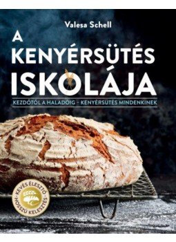 Valesa Schell - A kenyérsütés iskolája - Kezdőtől a haladóig – kenyérsütés mindenkinek, null 2021 antikvár könyv