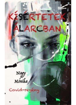 Nagy Mónika - Kísértetek álarcban - Covid-regény Nagy Mónika - Kísértetek álarcban - Covid-regény, null 2021 antikvár könyv