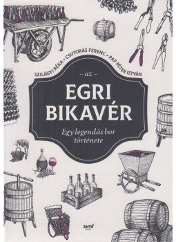 Csutorás Ferenc, Szilágyi Réka, Pap Péter István - Az egri bikavér - Egy legendás bor története Csutorás Ferenc, Szilágyi Réka, Pap Péter István - Az egri bikavér - Egy legendás bor története, Budapest 2021 antikvár könyv