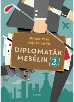 Medgyes Péter, Varga Koritár Pál - Diplomaták mesélik 2. Medgyes Péter, Varga Koritár Pál - Diplomaták mesélik 2., null 2021 antikvár könyv