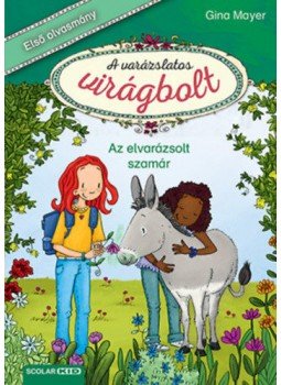 Gina Mayer - Az elvarázsolt szamár - A varázslatos virágbolt 3. Gina Mayer - Az elvarázsolt szamár - A varázslatos virágbolt 3., null 2021 antikvár könyv