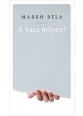 Markó Béla - A haza milyen?