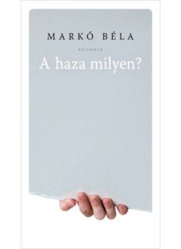 Markó Béla - A haza milyen? Markó Béla - A haza milyen?, Budapest 2021 antikvár könyv