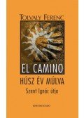 Tolvaly Ferenc - El Camino - Húsz év múlva - Szent Ignác útja
