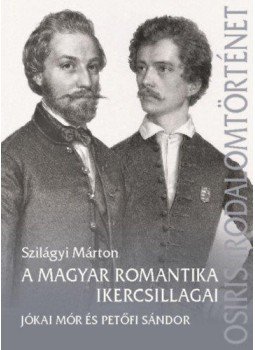 Szilágyi Márton - A magyar romantika ikercsillagai - Jókai Mór és Petőfi Sándor Szilágyi Márton - A magyar romantika ikercsillagai - Jókai Mór és Petőfi Sándor, 2021 antikvár könyv