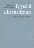 Branko Milanovic - Egyedül a kapitalizmus - A világot uraló rendszer jövője