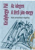 Királyhegyi Pál - Az idegen, A férfi jön-megy - Két amerikai regény