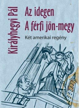 Királyhegyi Pál - Az idegen / A férfi jön-megy Királyhegyi Pál - Az idegen / A férfi jön-megy, null 2021 antikvár könyv