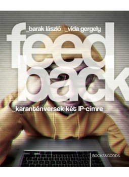 Barak László, Vida Gergely - Feedback - karanténversek két IP-címre Barak László, Vida Gergely - Feedback - karanténversek két IP-címre, null 2021 antikvár könyv