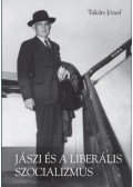 Takáts József - Jászi és a liberális szocializmus - Eszmetörténeti tanulmányok
