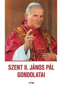 II. János Pál - Szent II. János Pál gondolatai II. János Pál - Szent II. János Pál gondolatai, null 2021 antikvár könyv