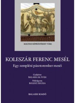  - Koleszár Ferenc mesél - Egy zempléni pásztorember meséi, null 2021 antikvár könyv