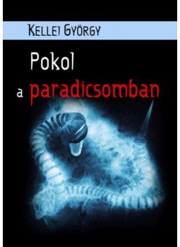 Kellei György - Pokol a paradicsomban Kellei György - Pokol a paradicsomban, null 2021 antikvár könyv