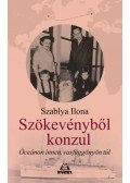 SZABLYA ILONA - Szökevényből konzul - Óceánon innen, vasfüggönyön túl