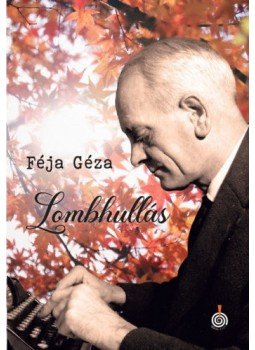 Féja Géza - Lombhullás Féja Géza - Lombhullás, 2021 antikvár könyv