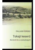 Pallagi Ferenc - Tokaji keserű - Borokról és a szabadságról