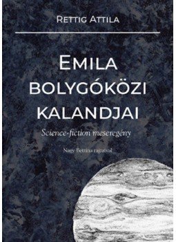 Rettig Attila - Emila bolygóközi kalandjai, null 2021 antikvár könyv