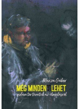Mezra Gábor - Még mindent lehet - Vidám történetek az elmúlásról Mezra Gábor - Még mindent lehet - Vidám történetek az elmúlásról, null 2021 antikvár könyv