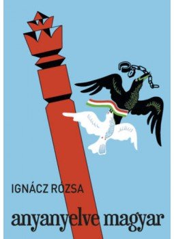 Ignácz Rózsa - Anyanyelve magyar Ignácz Rózsa - Anyanyelve magyar, null 2021 antikvár könyv