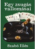 Szabó Illés - Egy zsugás vallomásai