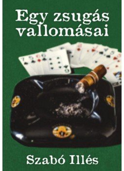 Szabó Illés - Egy zsugás vallomásai Szabó Illés - Egy zsugás vallomásai, null 2021 antikvár könyv