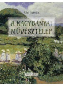 Réti István - A nagybányai művésztelep Réti István - A nagybányai művésztelep, null 2021 antikvár könyv