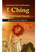 Fraternitas Mercurii Hermetis - I Ching - A változások könyve - Ősi kínai jósrendszer