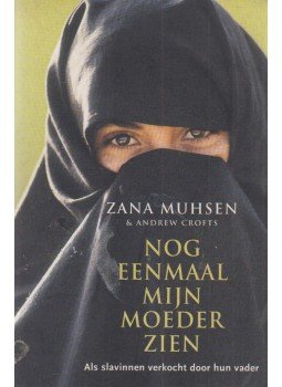 Zana Muhsen - Nog Eenmaal Mijn Moeder Zien Zana Muhsen - Nog Eenmaal Mijn Moeder Zien, Amsterdam 2005 antikvár könyv
