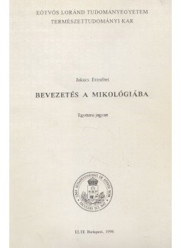 Jakucs Erzsébet - Bevezetés a mikológiába Jakucs Erzsébet - Bevezetés a mikológiába, Budapest 1996 antikvár könyv