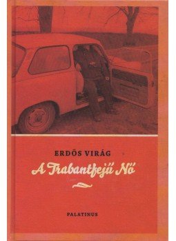 Erdős Virág - A trabantfejű nő (dedikált) Erdős Virág - A trabantfejű nő (dedikált), Budapest 2013 antikvár könyv