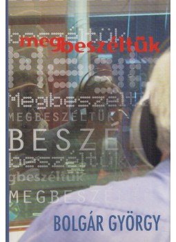 Bolgár György - Megbeszéltük (Dedikált) Bolgár György - Megbeszéltük (Dedikált), Budapest 2005 antikvár könyv