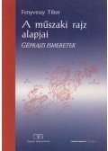 Fenyvessy Tibor - A műszaki rajz feladatok - Géprajzi ismeretek