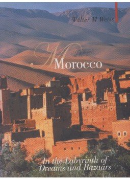 Walter M. Weiss - Morocco - In the Labyrinth of Dreams and Bazaars, London 2006 antikvár könyv