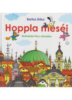Bartos Erika - Hoppla meséi - Kirándulás Pécs városába, Pécs 2011 antikvár könyv