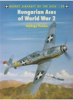 Punka György - Hungarian Aces of World War 2 Punka György - Hungarian Aces of World War 2, Oxford 2002 antikvár könyv