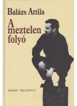Balázs Attila - A meztelen folyó, Budapest 2003 antikvár könyv