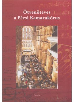 Szauer Dezső, Sárfy Mária - Ötvenötéves a Pécsi Kamarakórus, Pécs 2013 antikvár könyv