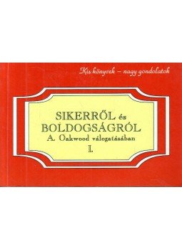- Sikerről és boldogságról A. Oakwood válogatásában I. - Sikerről és boldogságról A. Oakwood válogatásában I., 1995 antikvár könyv
