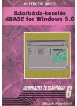 Dr. Fercsik János - Adatbázis-kezelés dBASE for Windows 5.0 Dr. Fercsik János - Adatbázis-kezelés dBASE for Windows 5.0, Budapest 1996 antikvár könyv